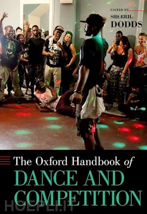 dodds sherril (curatore) - the oxford handbook of dance and competition