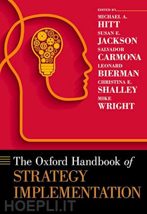 hitt michael a.; jackson susan e.; carmona salvador; bierman leonard; shalley christina e.; wright mike - the oxford handbook of strategy implementation