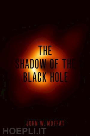 moffat john w. - the shadow of the black hole