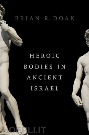 doak brian r. - heroic bodies in ancient israel