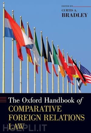 bradley curtis a. (curatore) - the oxford handbook of comparative foreign relations law