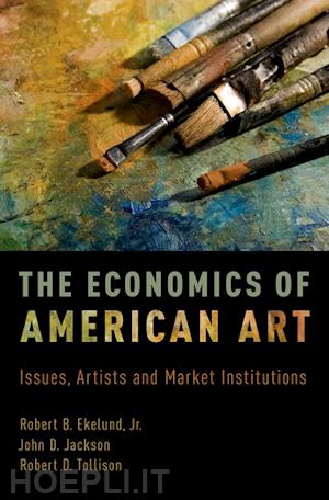 ekelund jr. robert b.; jackson john d.; tollison robert d. - the economics of american art