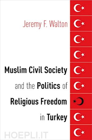 walton jeremy f. - muslim civil society and the politics of religious freedom in turkey