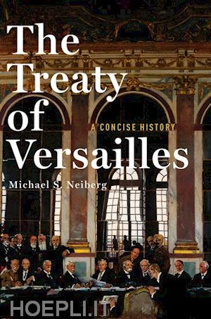 neiberg michael s. - the treaty of versailles: a concise history