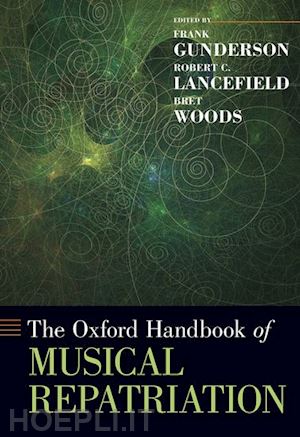 gunderson frank; lancefield robert c.; woods bret - the oxford handbook of musical repatriation