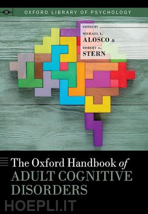 alosco michael l. (curatore); stern robert a. (curatore) - the oxford handbook of adult cognitive disorders