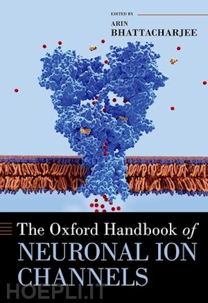 bhattacharjee arin (curatore) - the oxford handbook of neuronal ion channels