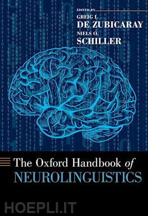 de zubicaray greig i. (curatore); schiller niels o. (curatore) - the oxford handbook of neurolinguistics