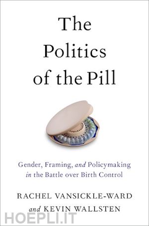 vansickle-ward rachel; wallsten kevin - the politics of the pill