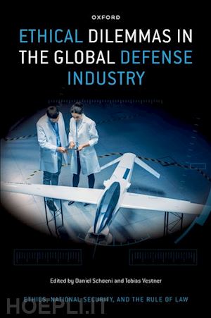 schoeni daniel (curatore); vestner tobias (curatore) - ethical dilemmas in the global defense industry