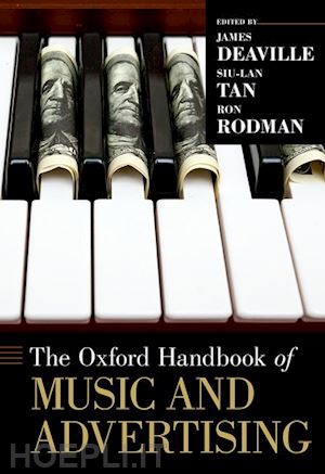 deaville james (curatore); tan siu-lan (curatore); rodman ron (curatore) - the oxford handbook of music and advertising