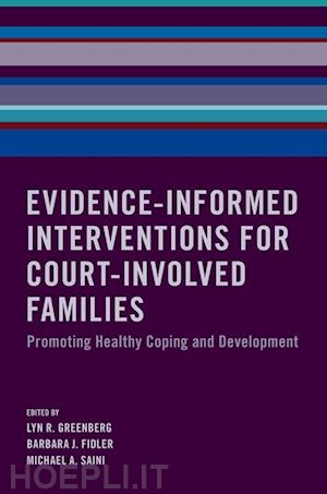 greenberg lyn r. (curatore); fidler barbara j. (curatore); saini michael a. (curatore) - evidence-informed interventions for court-involved families