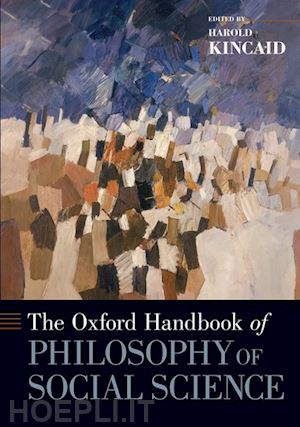 kincaid harold (curatore) - the oxford handbook of philosophy of social science