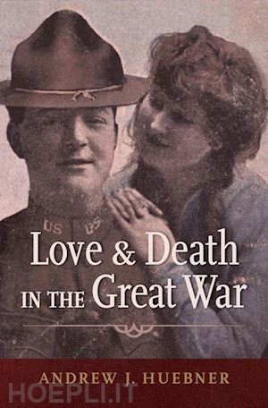 huebner andrew j. - love and death in the great war