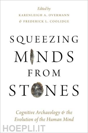 overmann karenleigh a. (curatore); coolidge frederick l. (curatore) - squeezing minds from stones