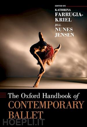 farrugia-kriel kathrina (curatore); nunes jensen jill (curatore) - the oxford handbook of contemporary ballet