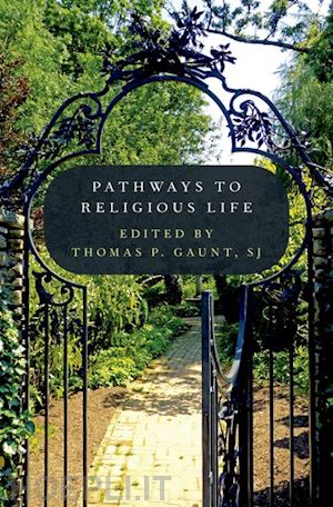 gaunt sj thomas p. (curatore) - pathways to religious life