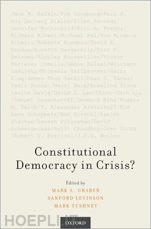 graber mark a. (curatore); levinson sanford (curatore); tushnet mark (curatore) - constitutional democracy in crisis?