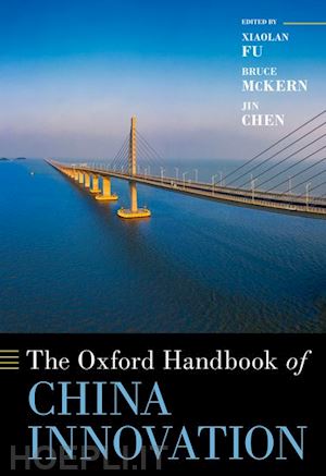 fu xiaolan (curatore); mckern bruce (curatore); chen jin (curatore) - the oxford handbook of china innovation
