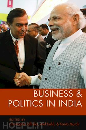 jaffrelot christophe (curatore); kohli atul (curatore); murali kanta (curatore) - business and politics in india