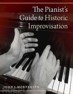 mortensen john j. - the pianist's guide to historic improvisation