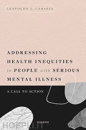 cabassa leopoldo j. - addressing health inequities in people with serious mental illness