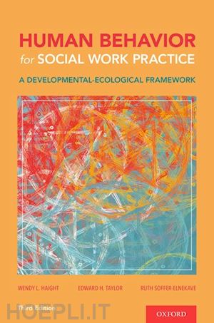 haight wendy l.; taylor edward h.; soffer-elnekave ruth - human behavior for social work practice