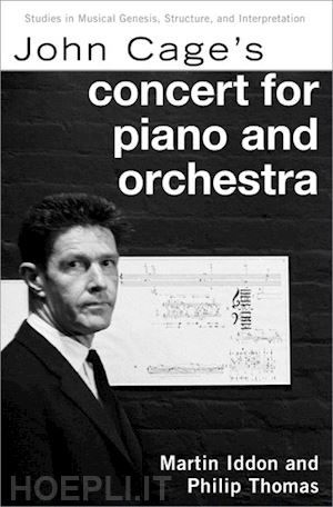 iddon martin; thomas philip - john cage's concert for piano and orchestra