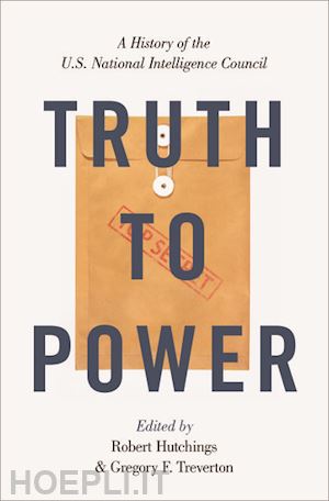 hutchings robert (curatore); treverton gregory f. (curatore) - truth to power