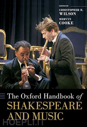 wilson christopher r. (curatore); cooke mervyn (curatore) - the oxford handbook of shakespeare and music