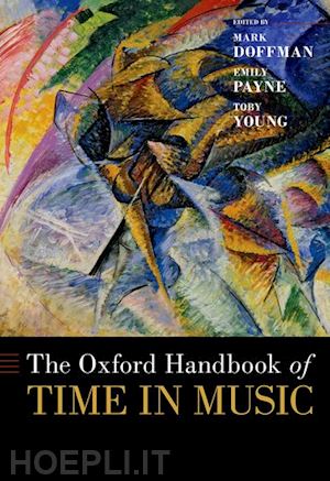 doffman mark (curatore); payne emily (curatore); young toby (curatore) - the oxford handbook of time in music