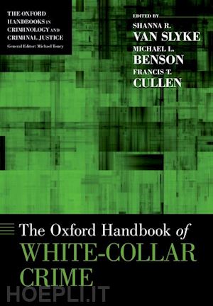 van slyke shanna (curatore); benson michael l. (curatore); cullen francis t. (curatore) - the oxford handbook of white-collar crime