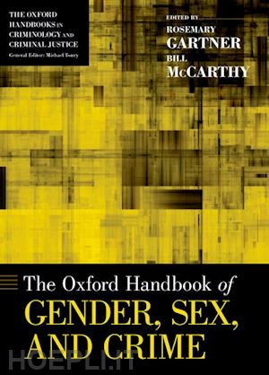 gartner rosemary (curatore); mccarthy bill (curatore) - the oxford handbook of gender, sex, and crime