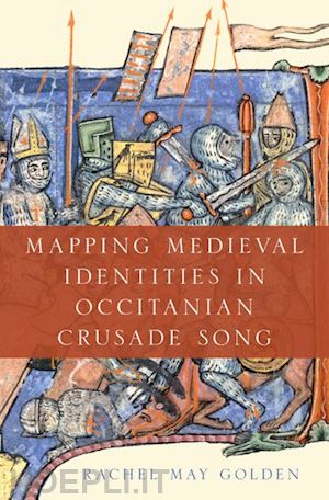 golden rachel may - mapping medieval identities in occitanian crusade song