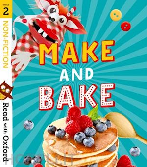 mcfarlane karra; baker catherine; beddoes suzannah; burchett jan; vogler sara; boor emma; gamble nikki (curatore) - read with oxford: stage 2: non-fiction: make and bake!