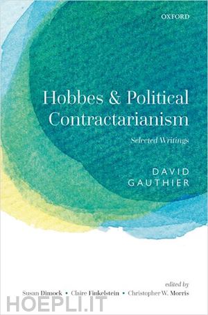 gauthier david; dimock susan (curatore); finkelstein claire (curatore); morris christopher w. (curatore) - hobbes and political contractarianism