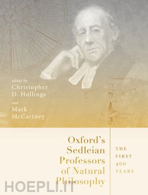 hollings christopher (curatore); mccartney mark (curatore) - oxford's sedleian professors of natural philosophy