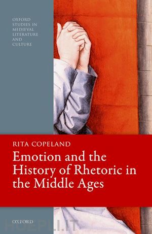 copeland rita - emotion and the history of rhetoric in the middle ages