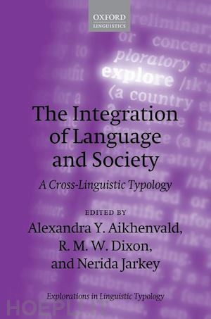 aikhenvald alexandra y. (curatore); dixon r. m. w. (curatore); jarkey nerida (curatore) - the integration of language and society