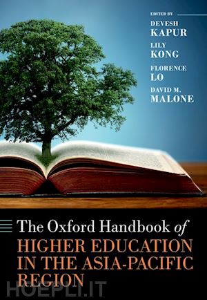kapur devesh (curatore); kong lily (curatore); lo florence (curatore); malone david m. (curatore) - the oxford handbook of higher education in the asia-pacific region