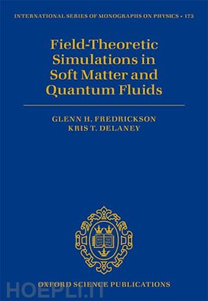 fredrickson glenn h.; delaney kris t. - field-theoretic simulations in soft matter and quantum fluids