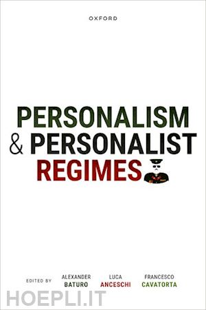 baturo alex (curatore); anceschi luca (curatore); cavatorta francesco (curatore) - personalism and personalist regimes