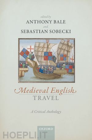 bale anthony (curatore); sobecki sebastian (curatore) - medieval english travel
