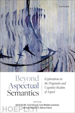 de wit astrid (curatore); brisard frank (curatore); madden-lombardi carol (curatore); meeuwis michael (curatore); patard adeline (curatore) - beyond aspectual semantics