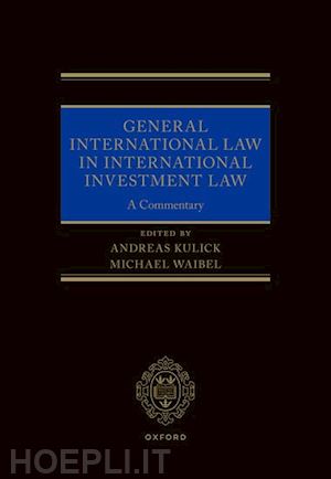 kulick, andreas; waibel, michael - general international law in international investment law