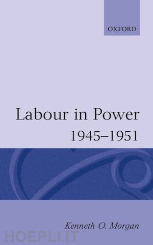 morgan kenneth o. - labour in power 1945-1951