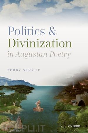 xinyue bobby - politics and divinization in augustan poetry