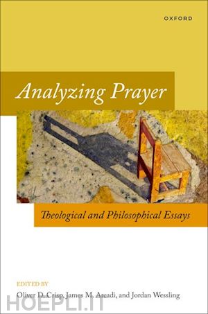 crisp oliver d. (curatore); arcadi james m. (curatore); wessling jordan (curatore) - analyzing prayer