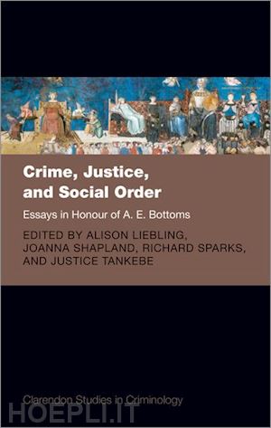 liebling alison (curatore); shapland joanna (curatore); sparks richard (curatore); tankebe justice (curatore) - crime, justice, and social order