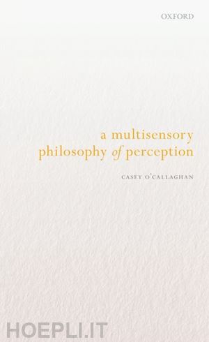 o'callaghan casey - a multisensory philosophy of perception